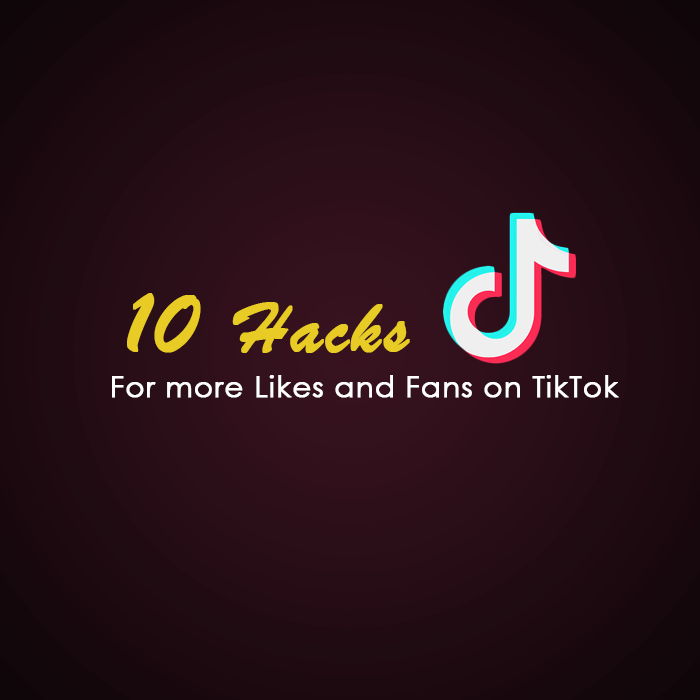 10 Best Hacks To Get More Likes And Fans On Tiktok The