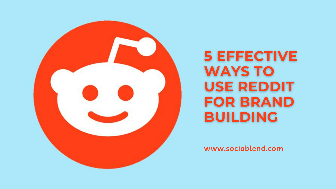 5 Effective Ways to Use Reddit for Brand Building