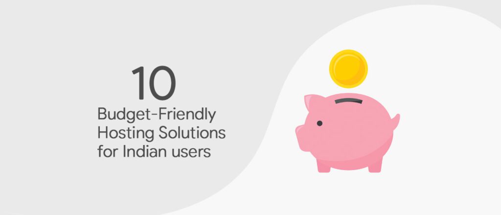 Top 10 Budget-Friendly Hosting Solutions Tailored for Indian Entrepreneurs