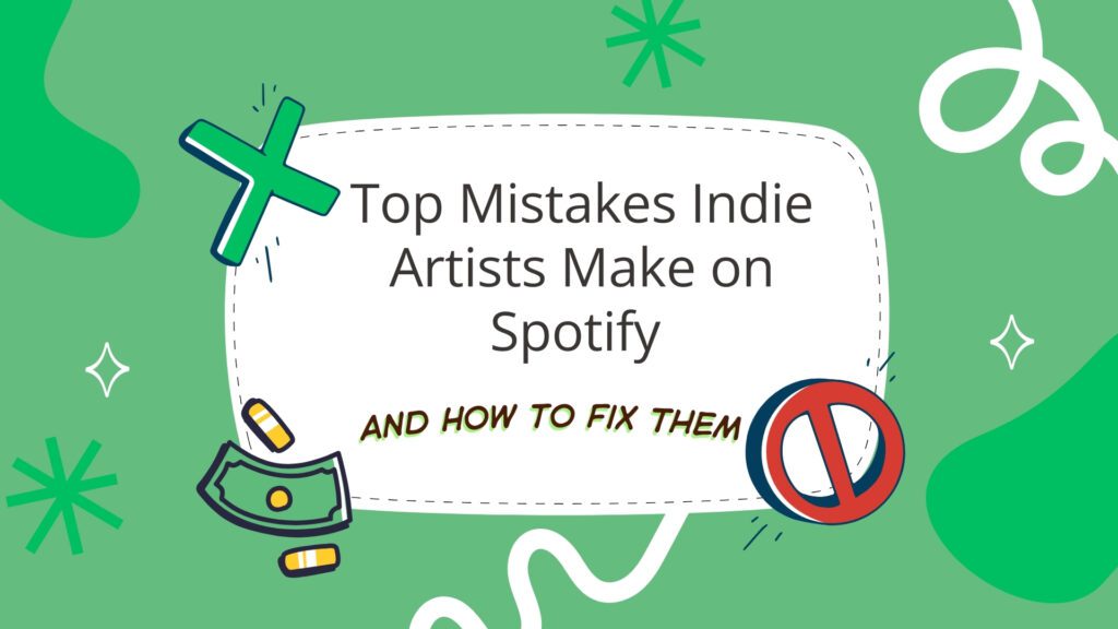 Top Mistakes Indie Artists Make on Spotify